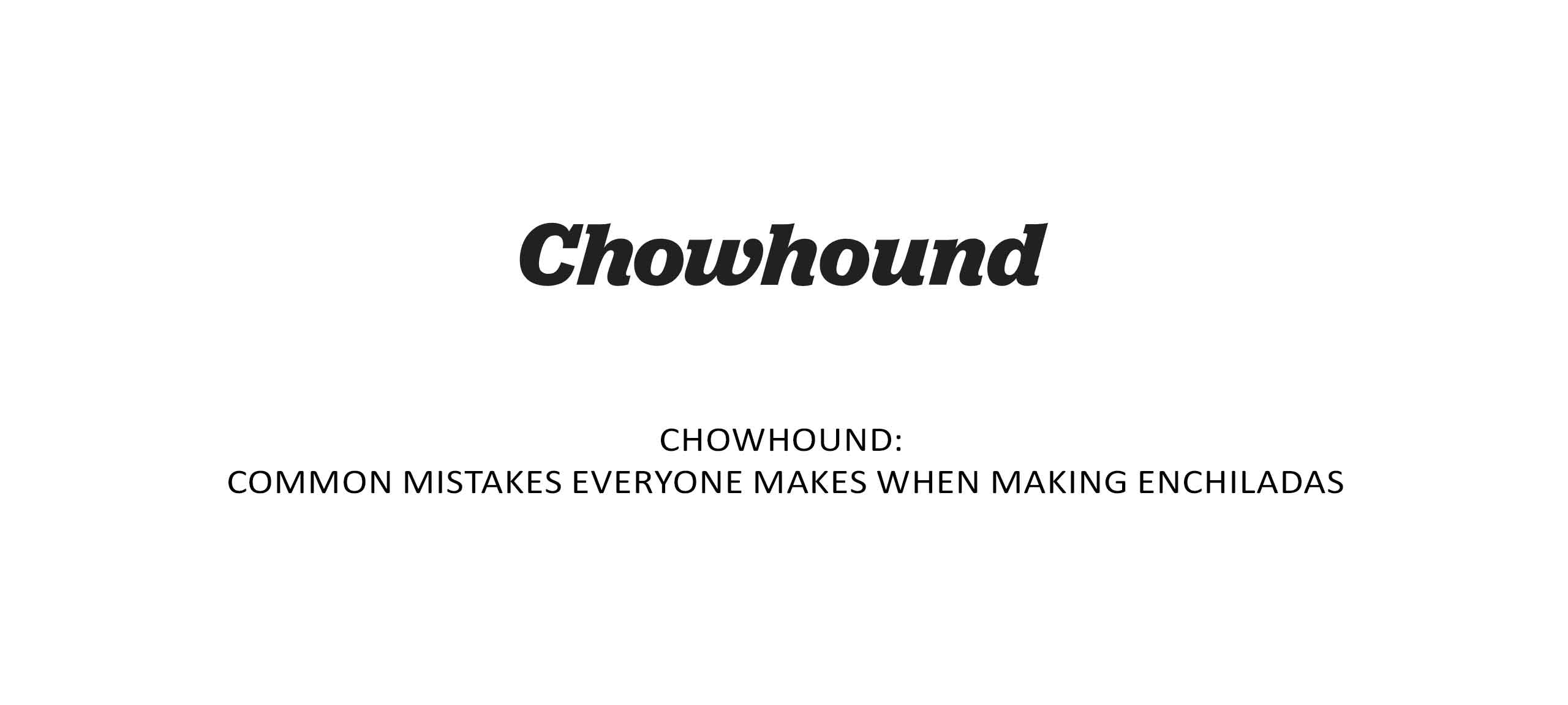 Chowhound: Common Mistakes Everyone Makes When Making Enchiladas