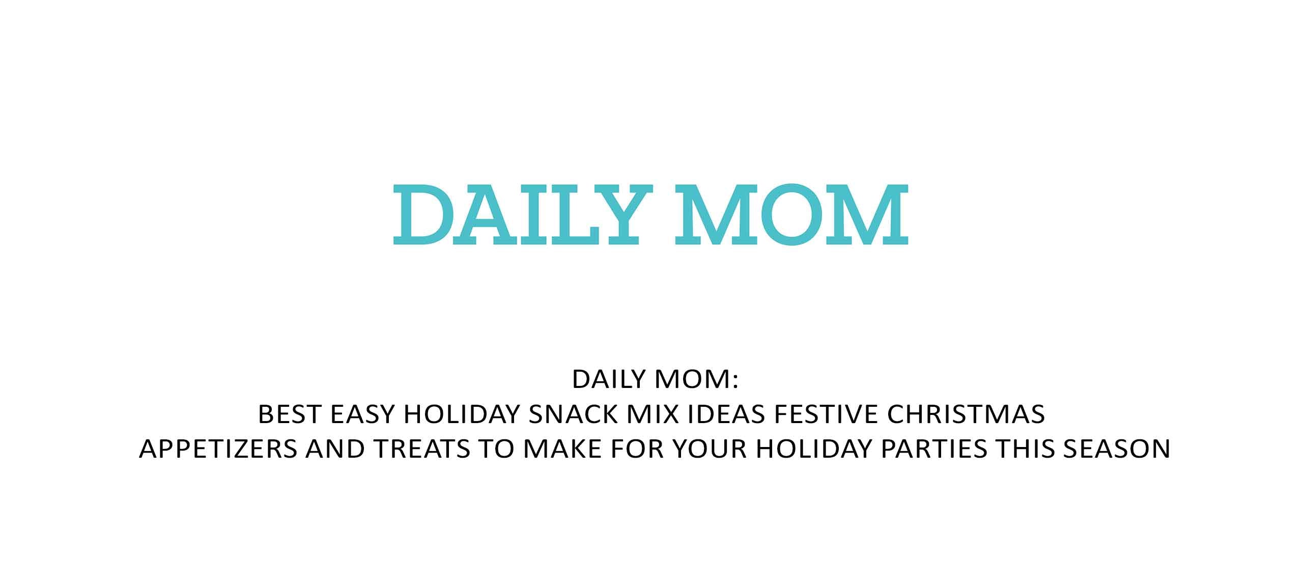 Daily Mom logo with article title about easy holiday snack mix ideas and festive Christmas appetizers for parties