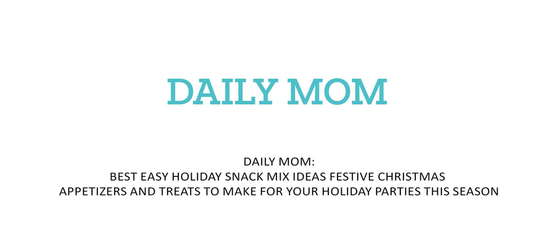 Daily Mom logo with article title about easy holiday snack mix ideas and festive Christmas appetizers for parties