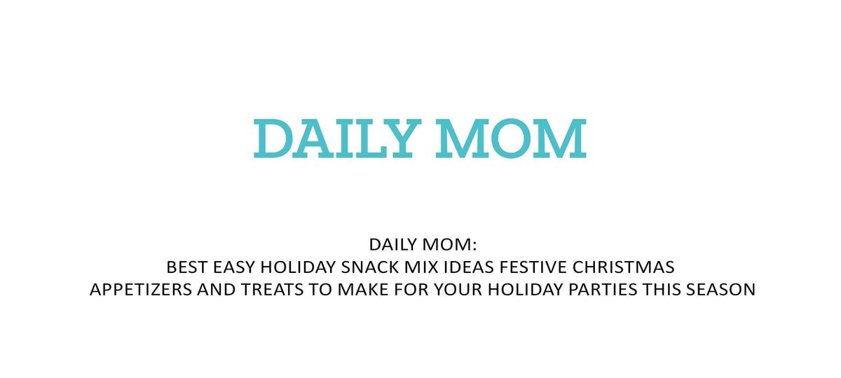 Daily Mom logo with article title about easy holiday snack mix ideas and festive Christmas appetizers for parties