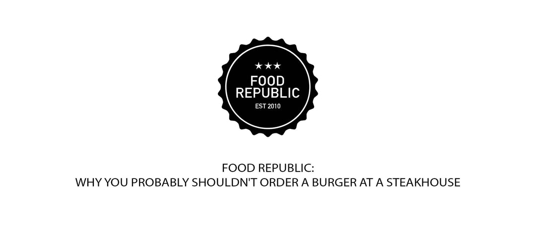 Food Republic logo with article title "Why You Probably Shouldn't Order a Burger at a Steakhouse"