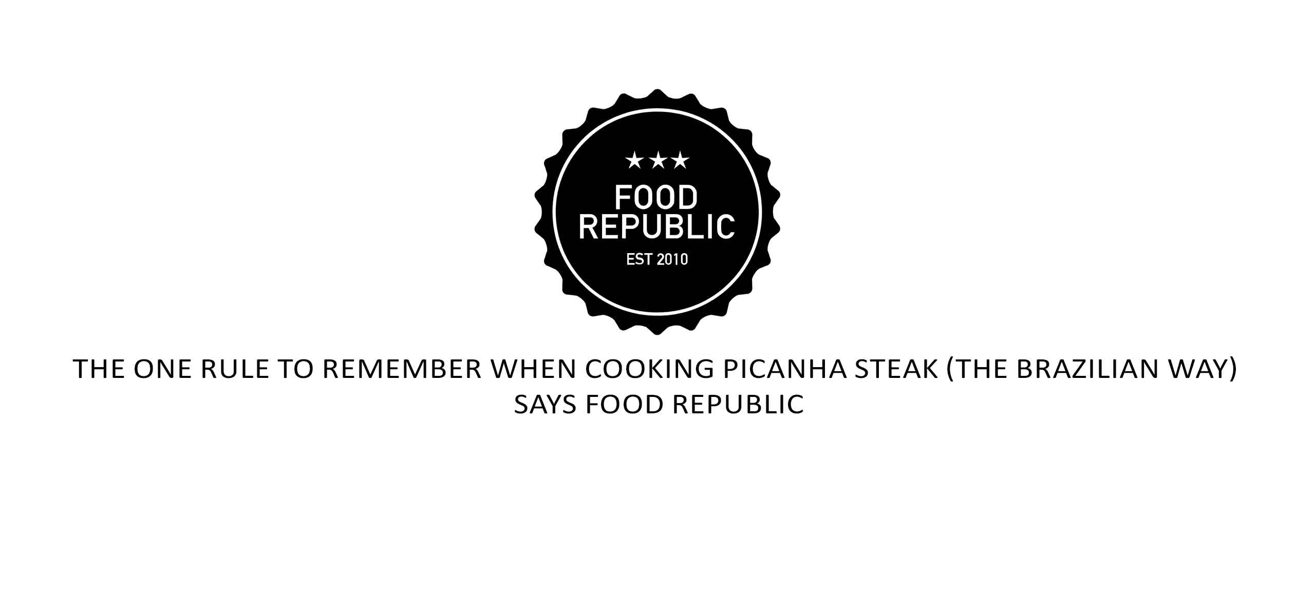 The One Rule To Remember When Cooking Picanha Steak (The Brazilian Way) | Says Food Republic