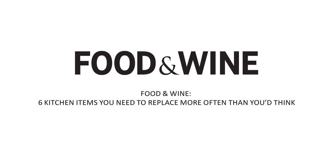 Food & Wine: 6 Kitchen Items You Need to Replace More Often Than You’d Think