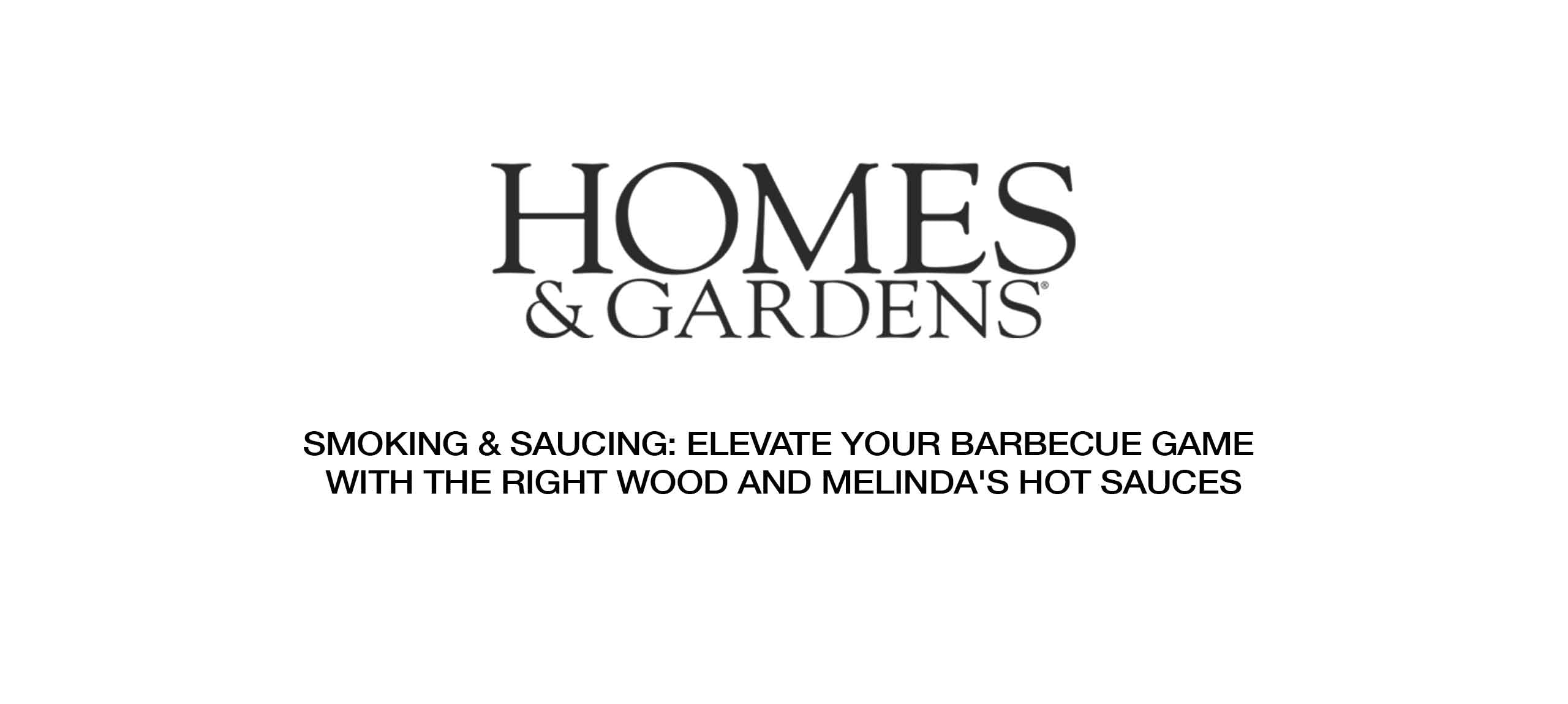 Homes & Gardens logo with article title about elevating barbecue with wood smoking and Melinda's hot sauces