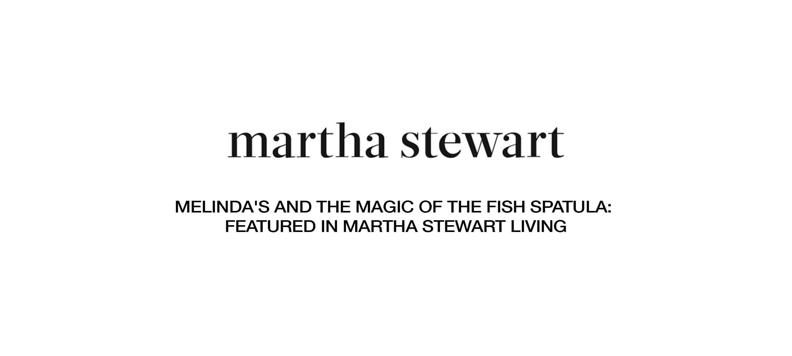 Martha Stewart logo with text announcing Melinda's fish spatula feature in Martha Stewart Living magazine