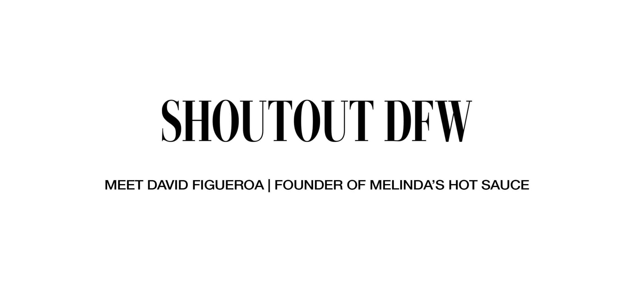 SHOUTOUT DFW headline featuring David Figueroa, founder of Melinda's Hot Sauce