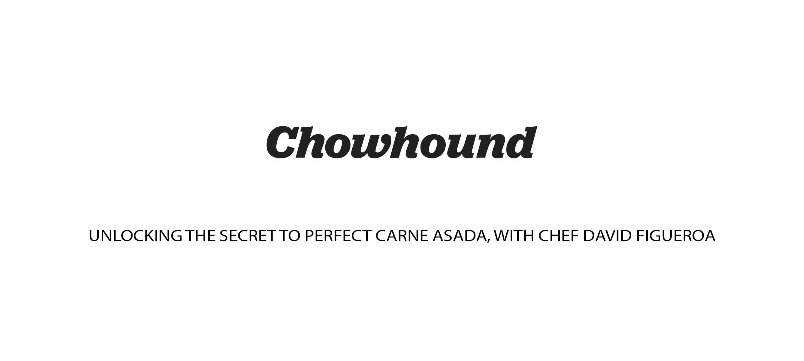 Chowhound logo with article title about unlocking the secret to perfect carne asada with Chef David Figueroa
