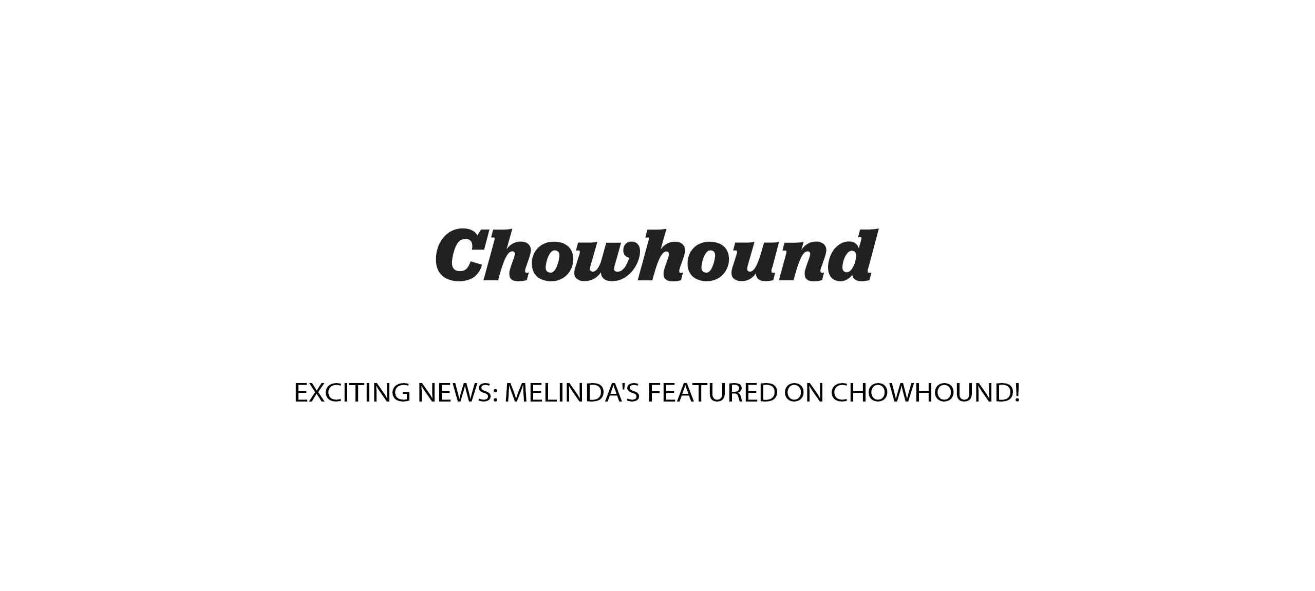 Exciting News: Melinda's Featured on Chowhound!