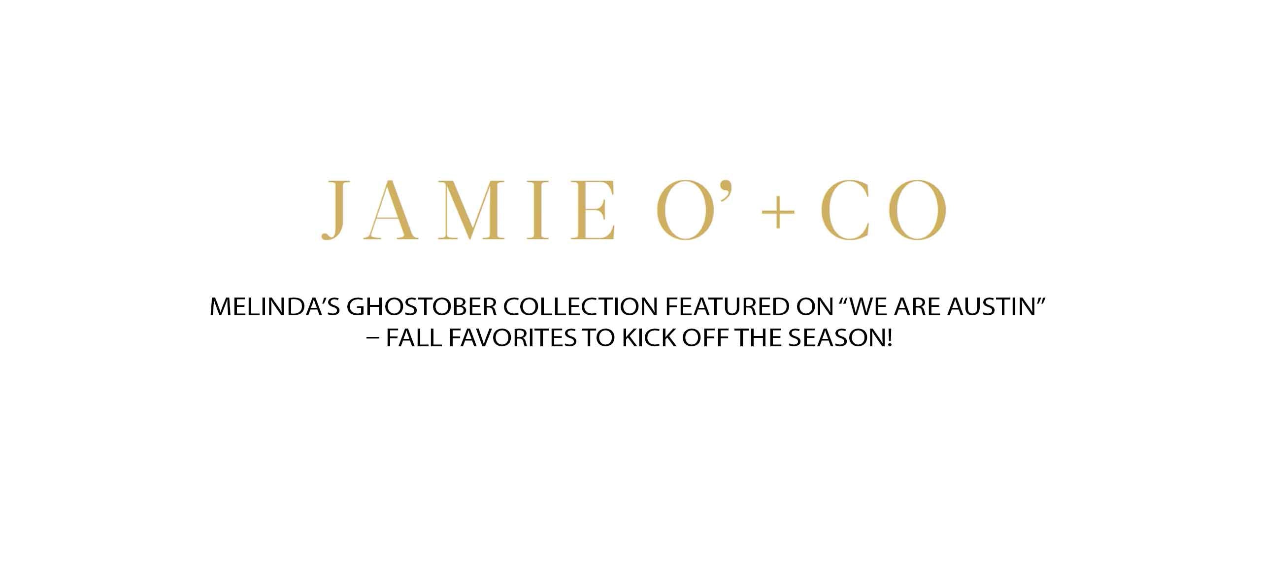 Jamie O' + Co logo with text announcing Melinda's Ghostober Collection featured on We Are Austin for fall season