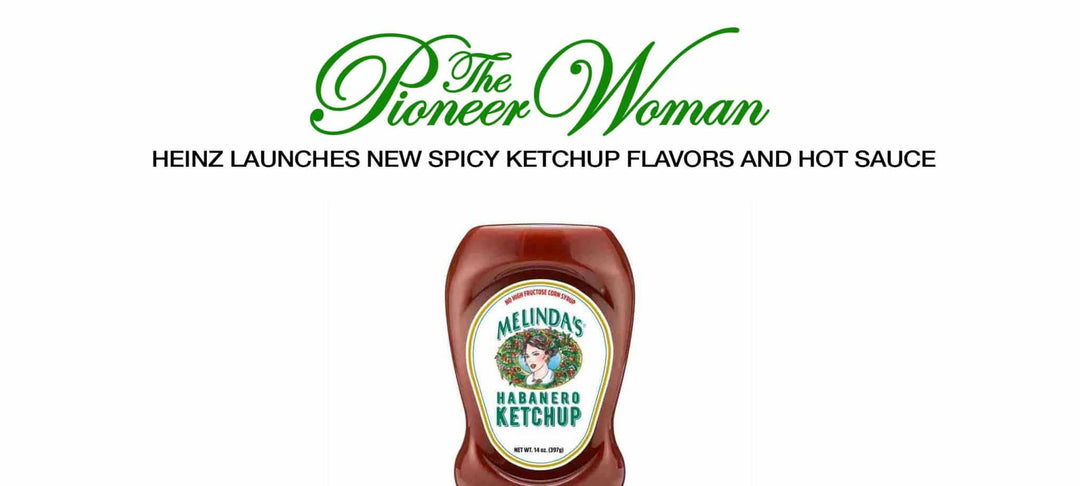 Heinz Melinda's Habanero Ketchup bottle with The Pioneer Woman logo announcing new spicy ketchup flavors and hot sauce launch